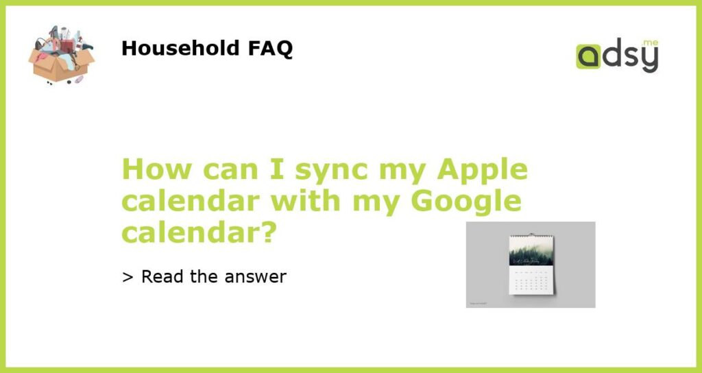 How can I sync my Apple calendar with my Google calendar?