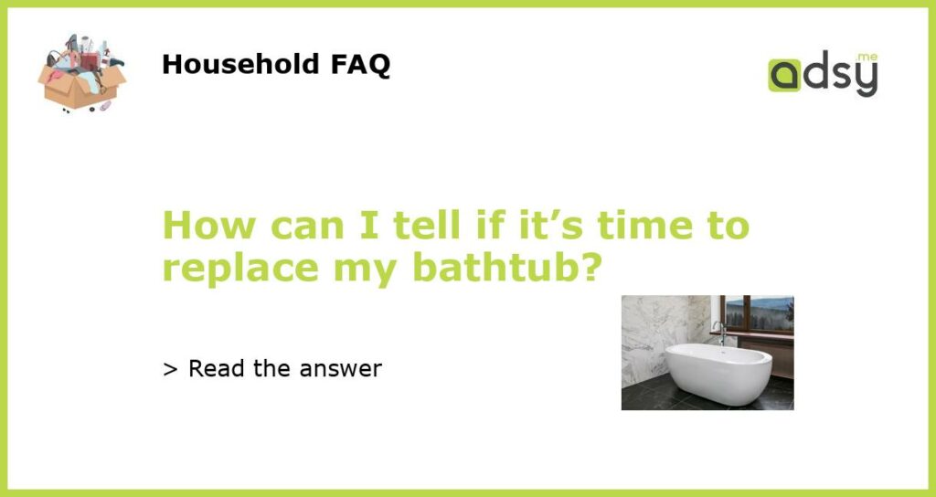 How can I tell if its time to replace my bathtub featured