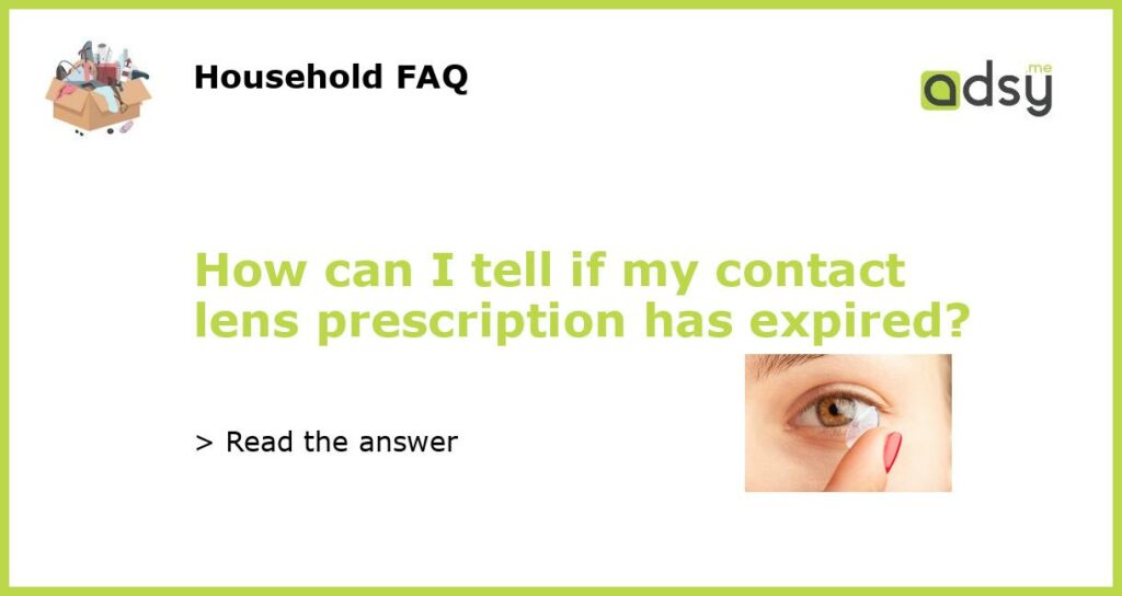 How can I tell if my contact lens prescription has expired?