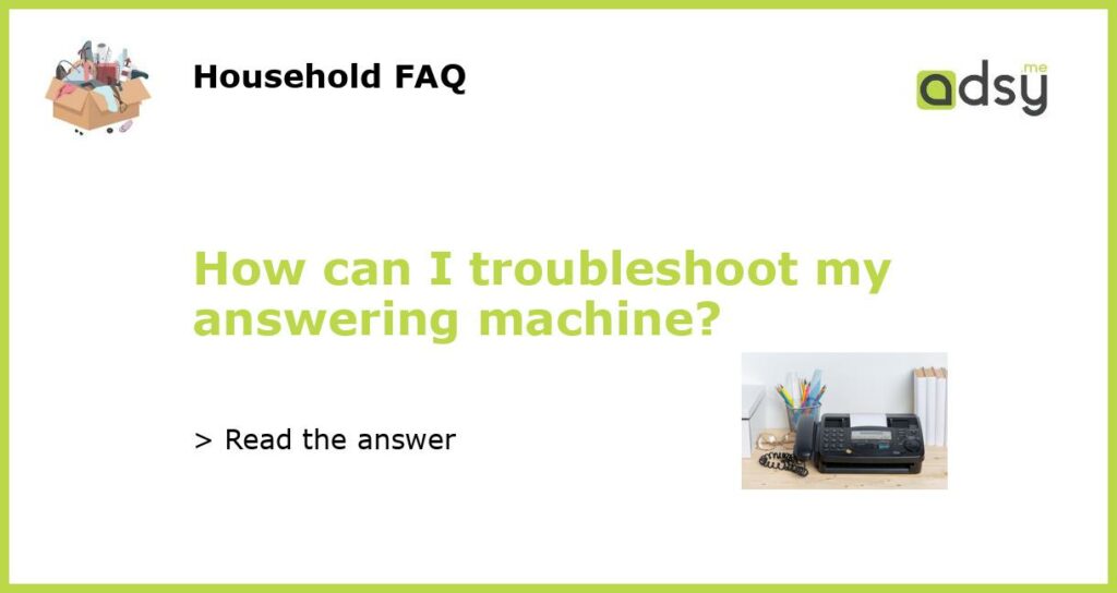 How can I troubleshoot my answering machine featured