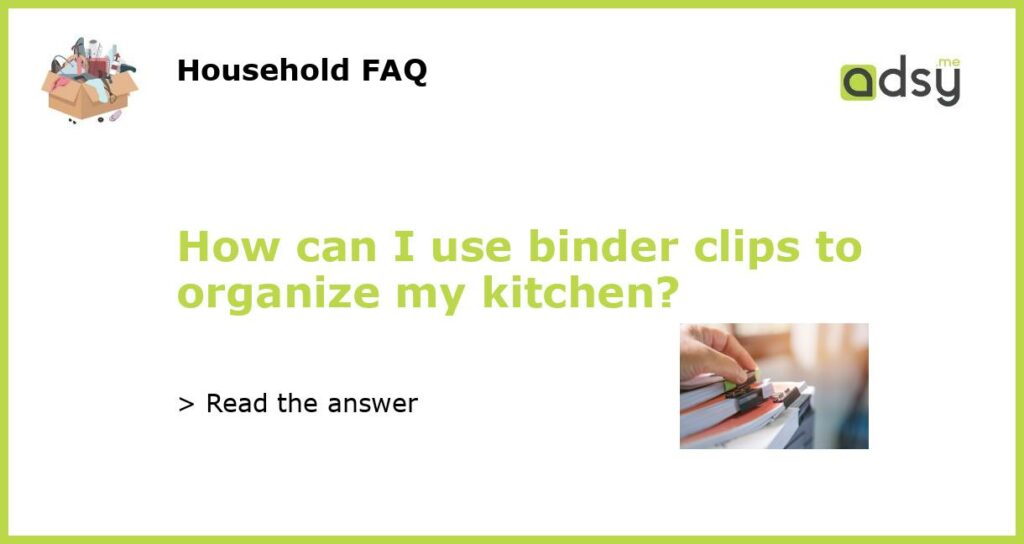 How can I use binder clips to organize my kitchen featured