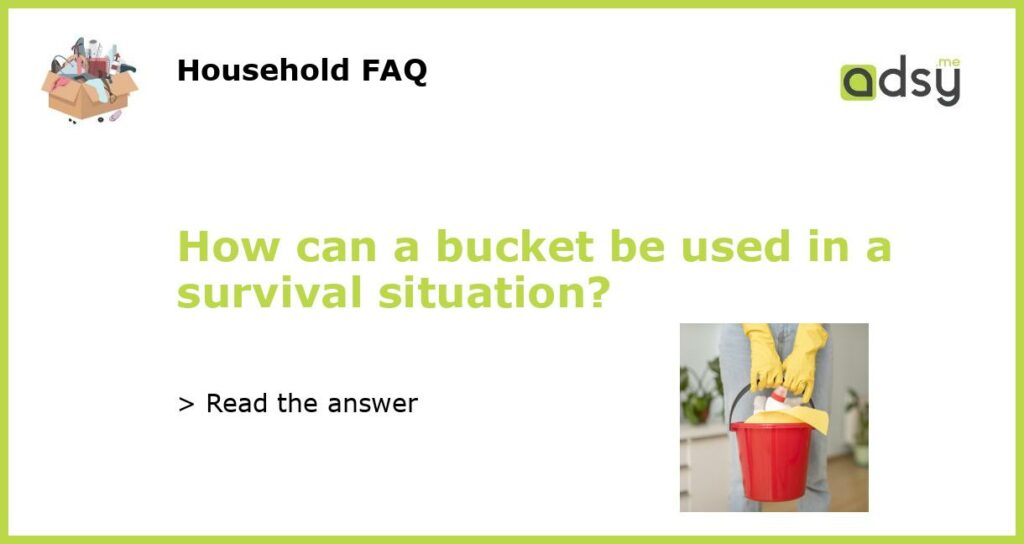 How can a bucket be used in a survival situation featured