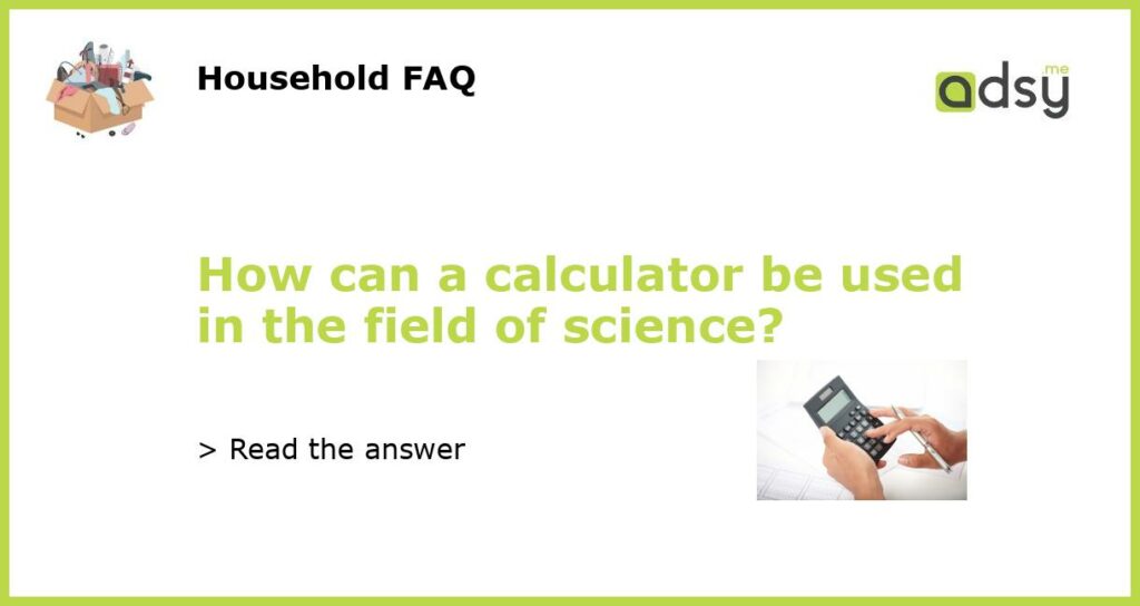 How can a calculator be used in the field of science featured