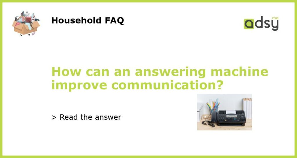 How can an answering machine improve communication featured