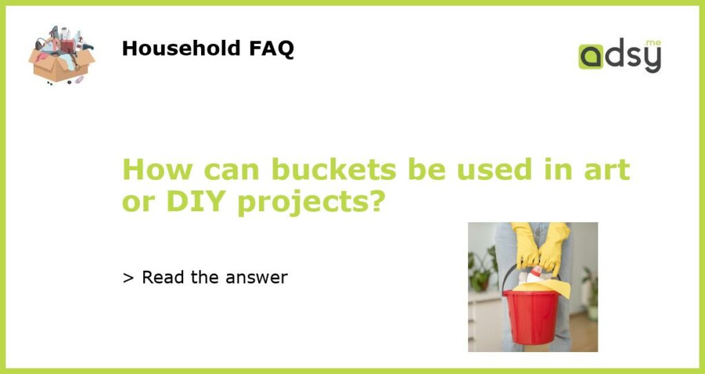 How can buckets be used in art or DIY projects featured