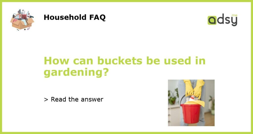 How can buckets be used in gardening featured