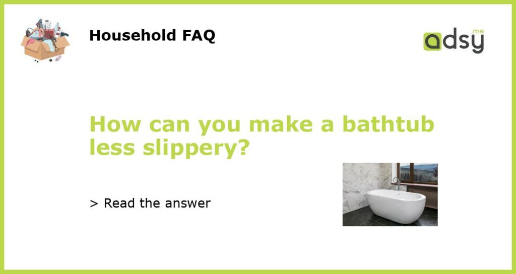 https://img.adsy.me/wp-content/uploads/2023/03/How-can-you-make-a-bathtub-less-slippery_featured-1024x544.jpg