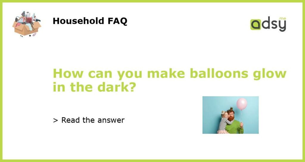 How can you make balloons glow in the dark featured