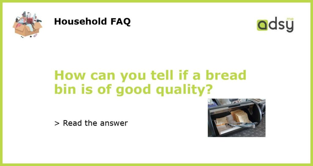 How can you tell if a bread bin is of good quality featured