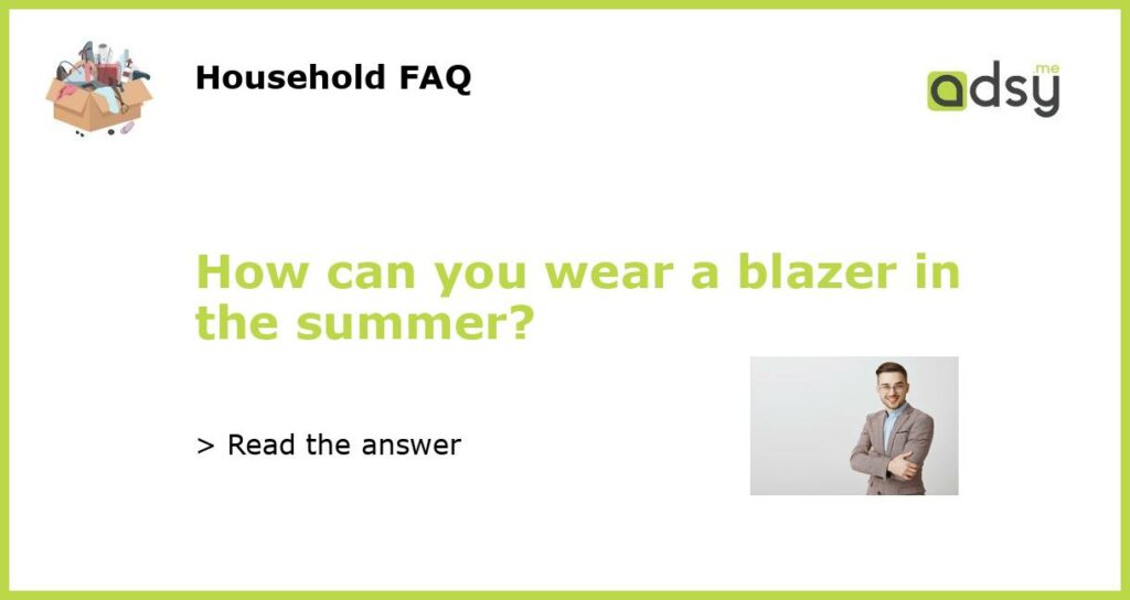 How can you wear a blazer in the summer featured