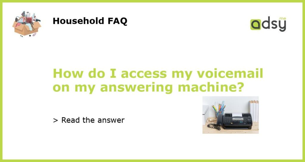 How do I access my voicemail on my answering machine featured