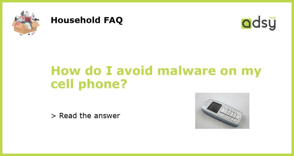 How do I avoid malware on my cell phone featured