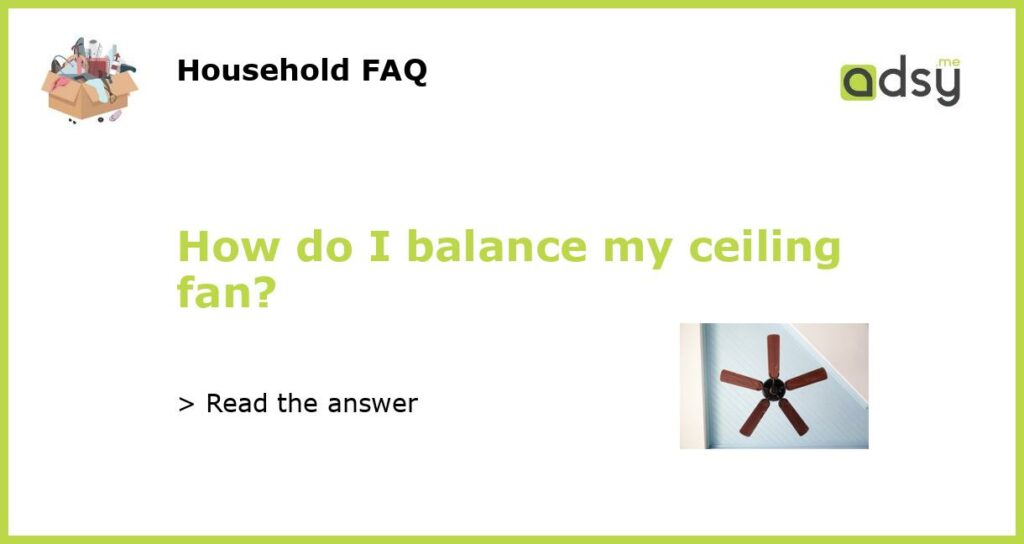 How do I balance my ceiling fan featured