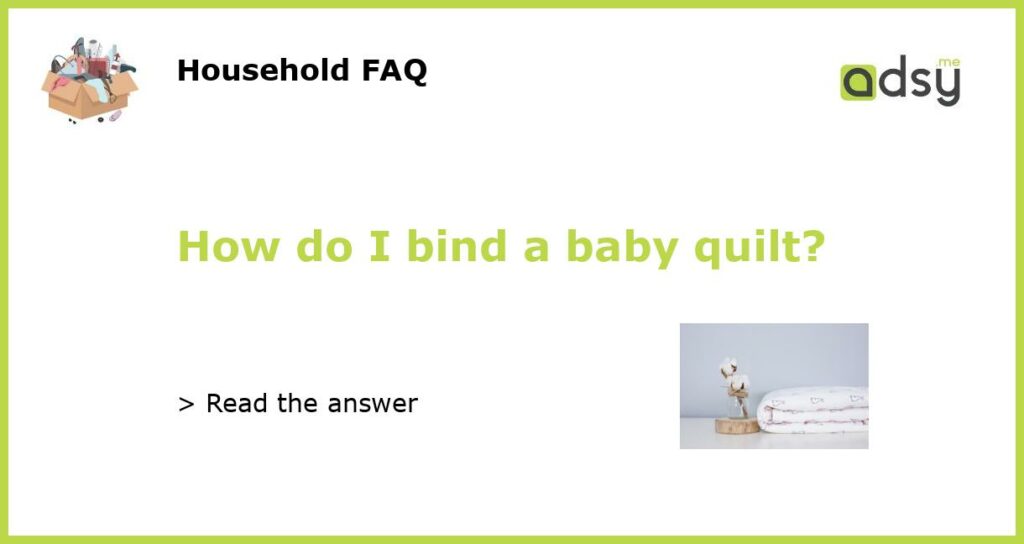How do I bind a baby quilt featured