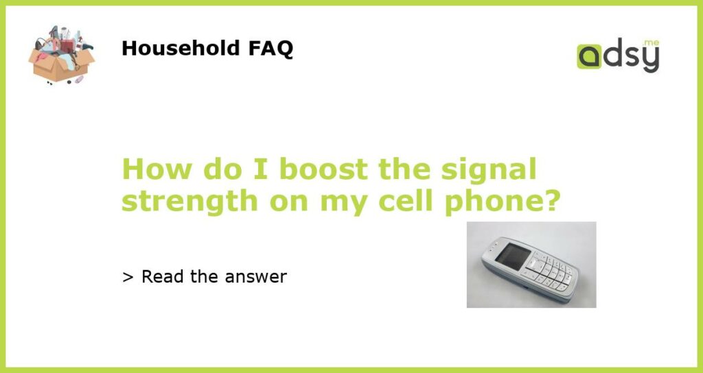 How do I boost the signal strength on my cell phone featured