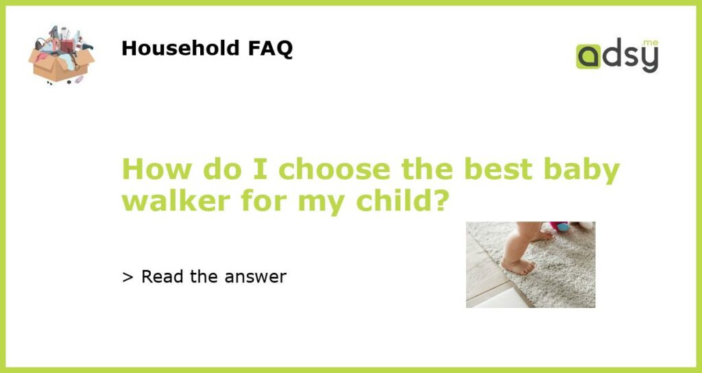 How do I choose the best baby walker for my child featured
