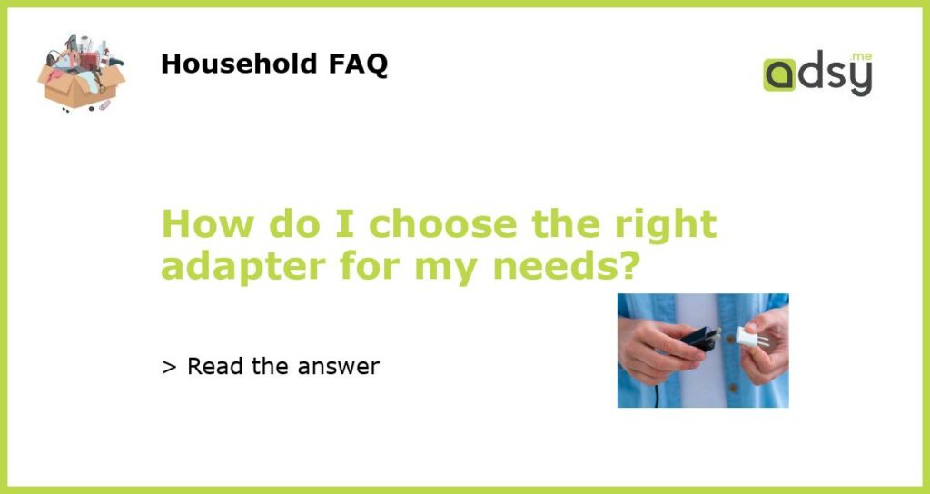 How do I choose the right adapter for my needs featured