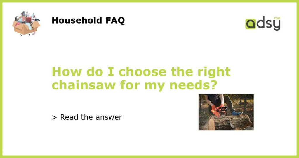 How do I choose the right chainsaw for my needs featured