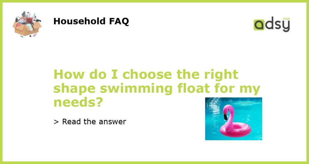 How do I choose the right shape swimming float for my needs featured