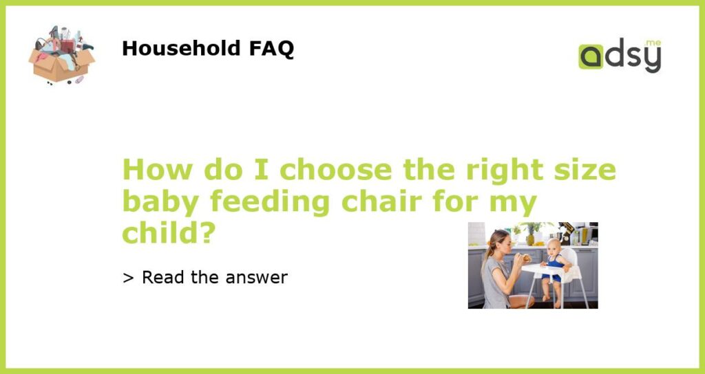 How do I choose the right size baby feeding chair for my child featured