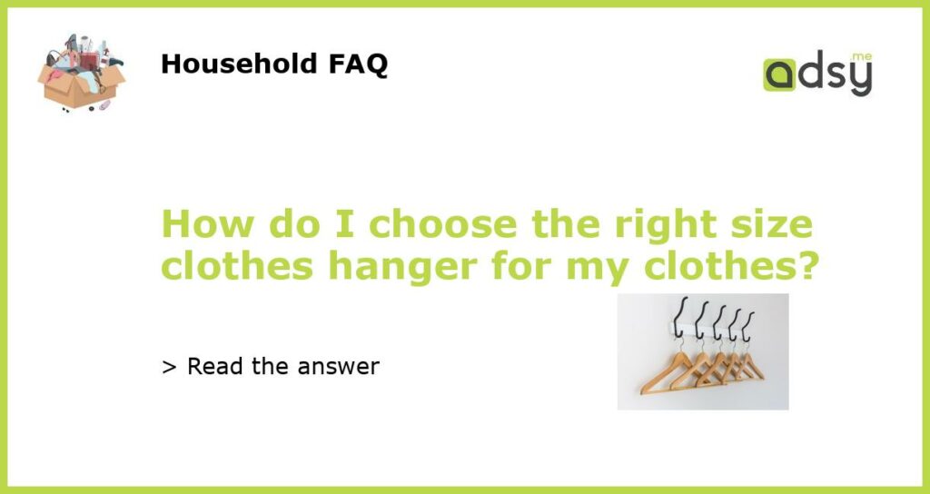 How do I choose the right size clothes hanger for my clothes featured