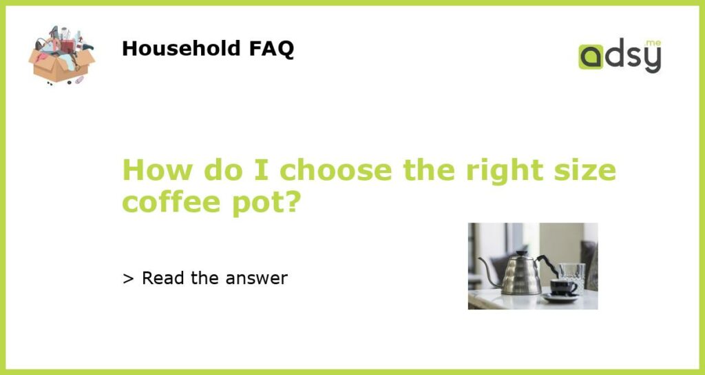 How do I choose the right size coffee pot featured
