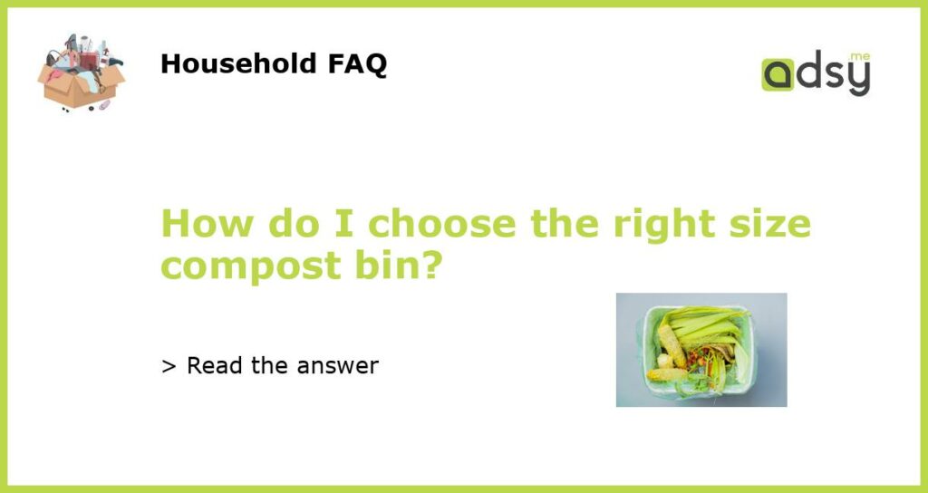 How do I choose the right size compost bin featured