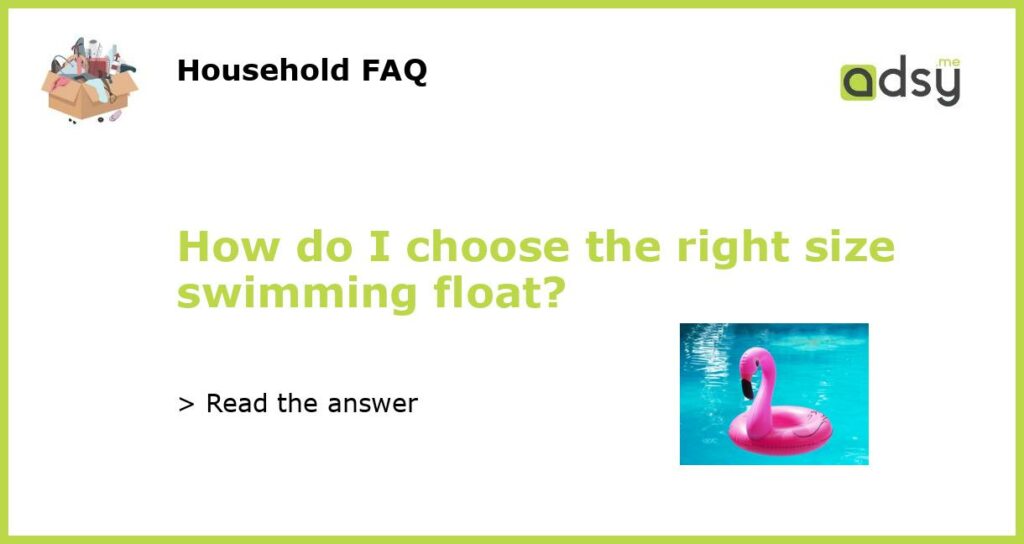 How do I choose the right size swimming float featured