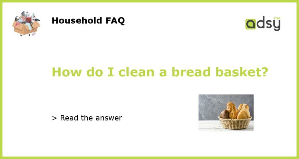 How do I clean a bread basket featured