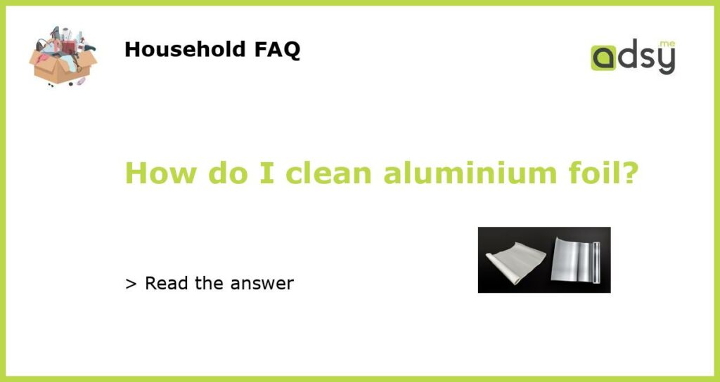 How do I clean aluminium foil featured