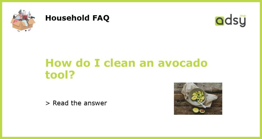 How do I clean an avocado tool featured