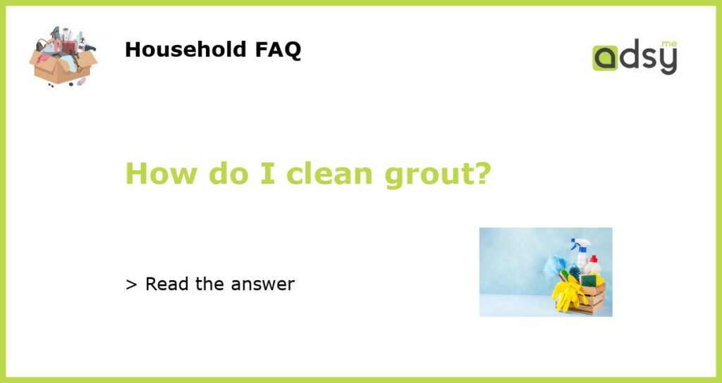 How do I clean grout?