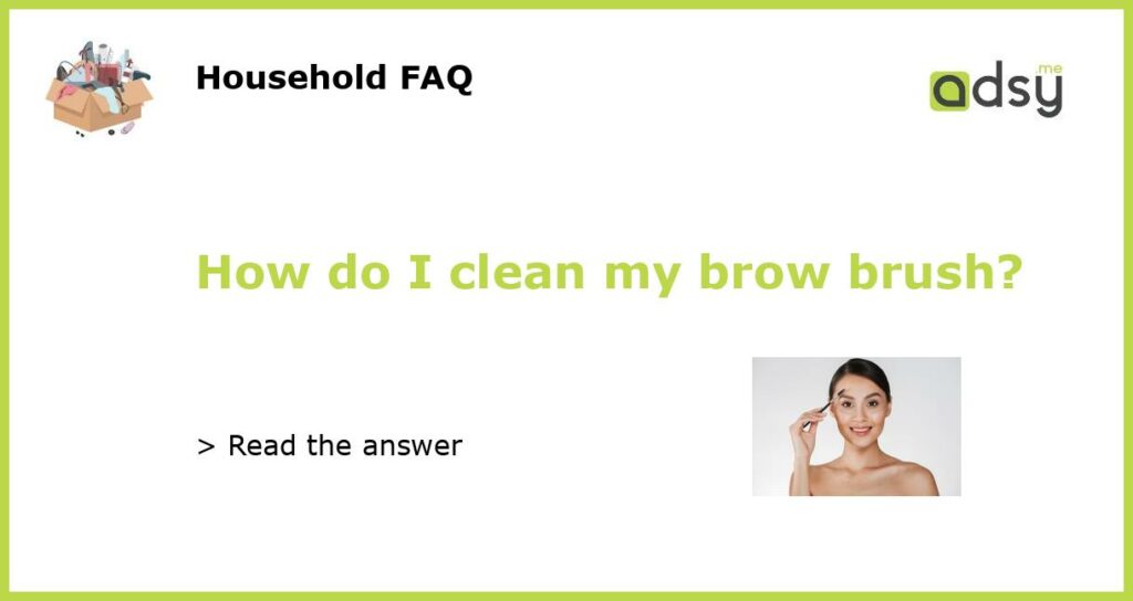 How do I clean my brow brush featured
