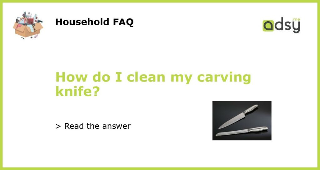 How do I clean my carving knife featured