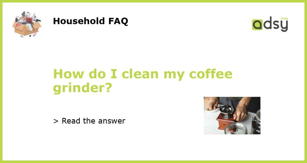 How do I clean my coffee grinder featured