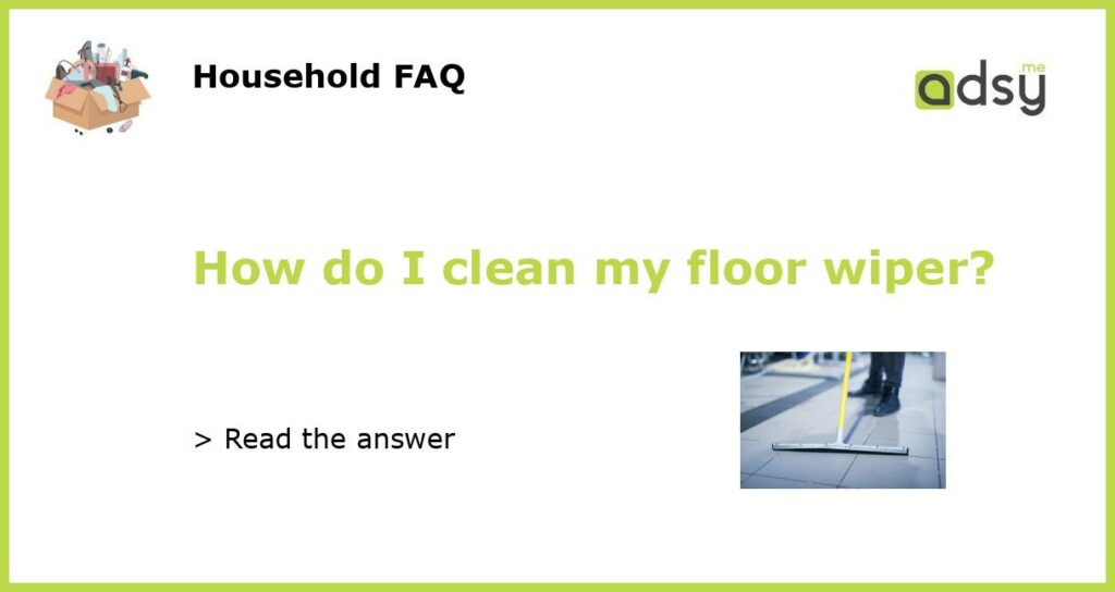 How do I clean my floor wiper featured