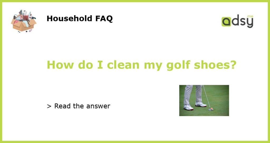 How do I clean my golf shoes?