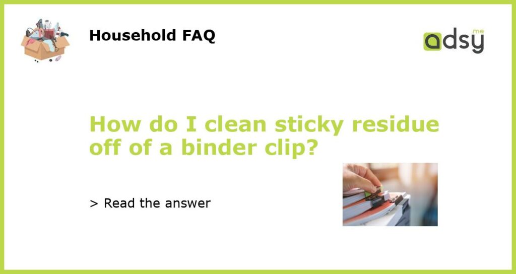 How do I clean sticky residue off of a binder clip featured