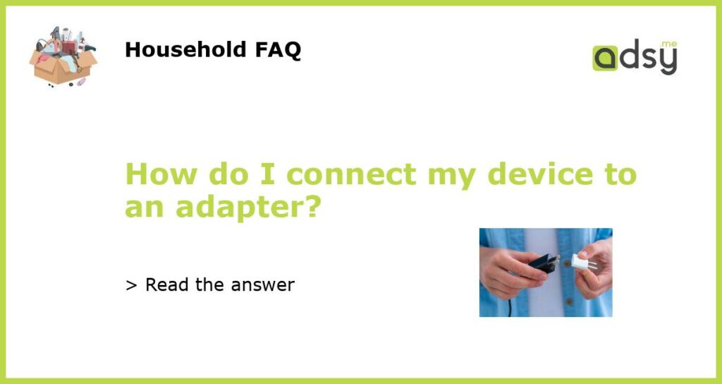 How do I connect my device to an adapter featured