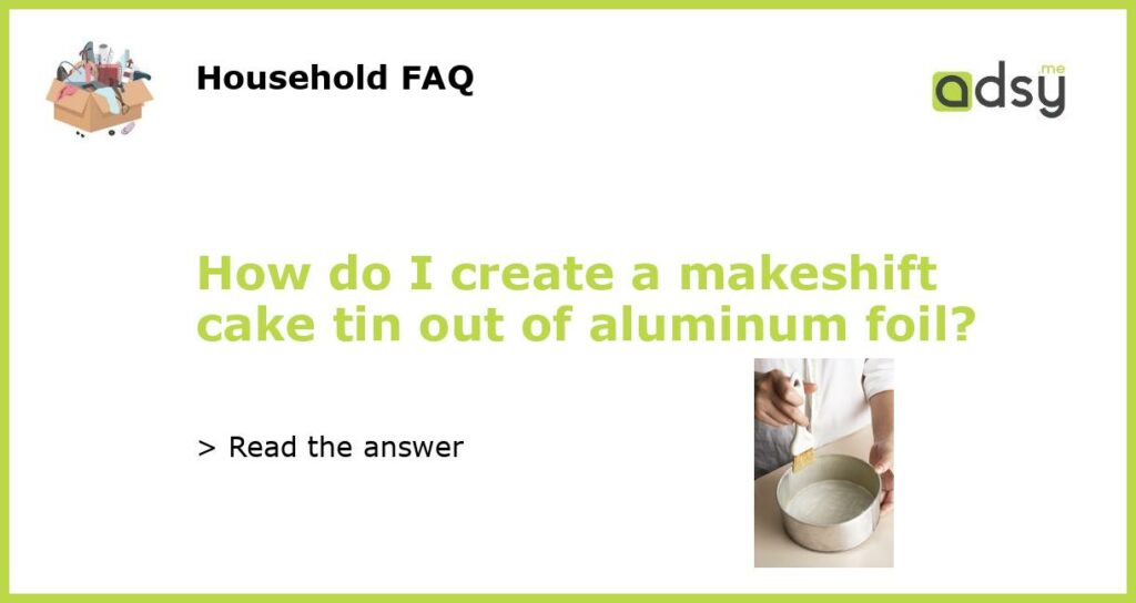How do I create a makeshift cake tin out of aluminum foil featured