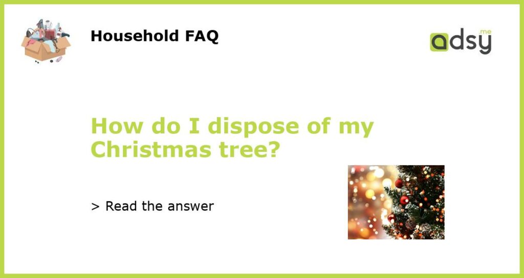 How do I dispose of my Christmas tree featured