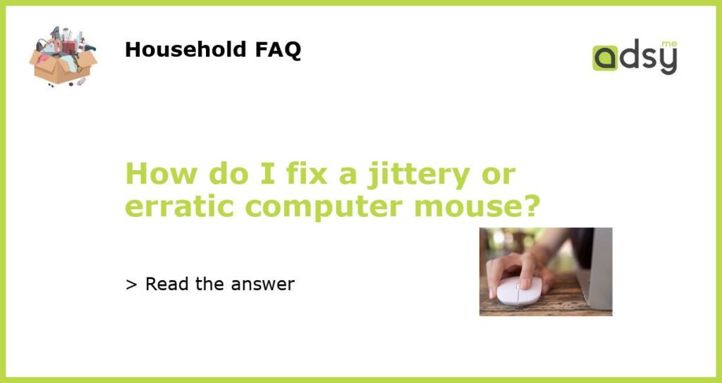 How do I fix a jittery or erratic computer mouse featured