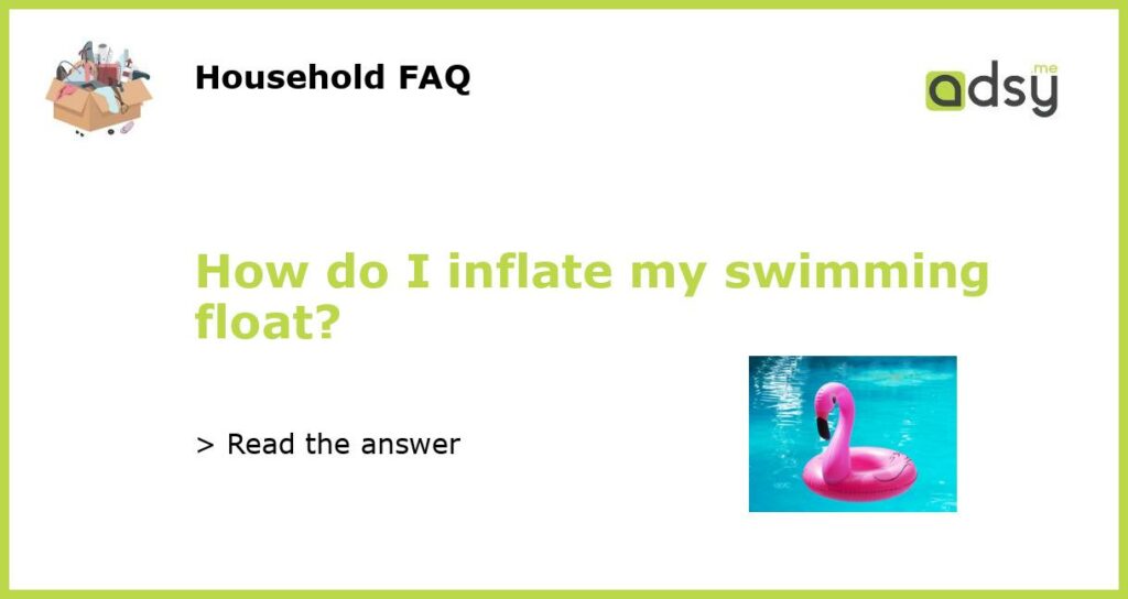 How do I inflate my swimming float featured