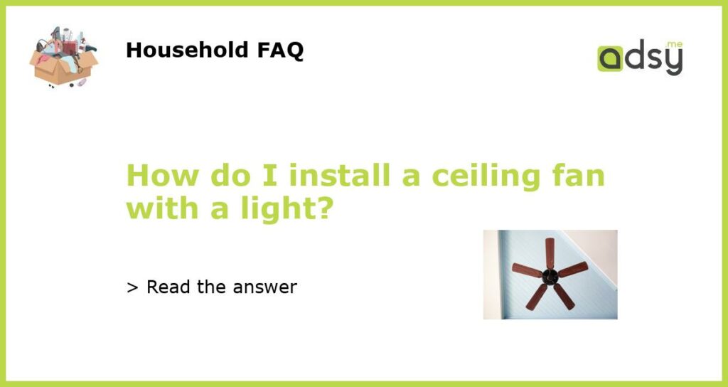 How do I install a ceiling fan with a light?