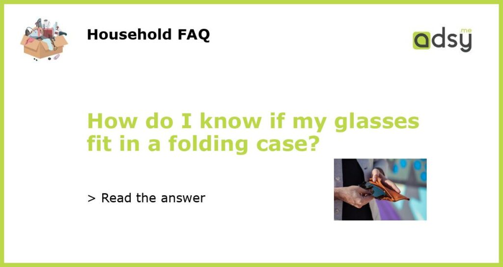 How do I know if my glasses fit in a folding case featured