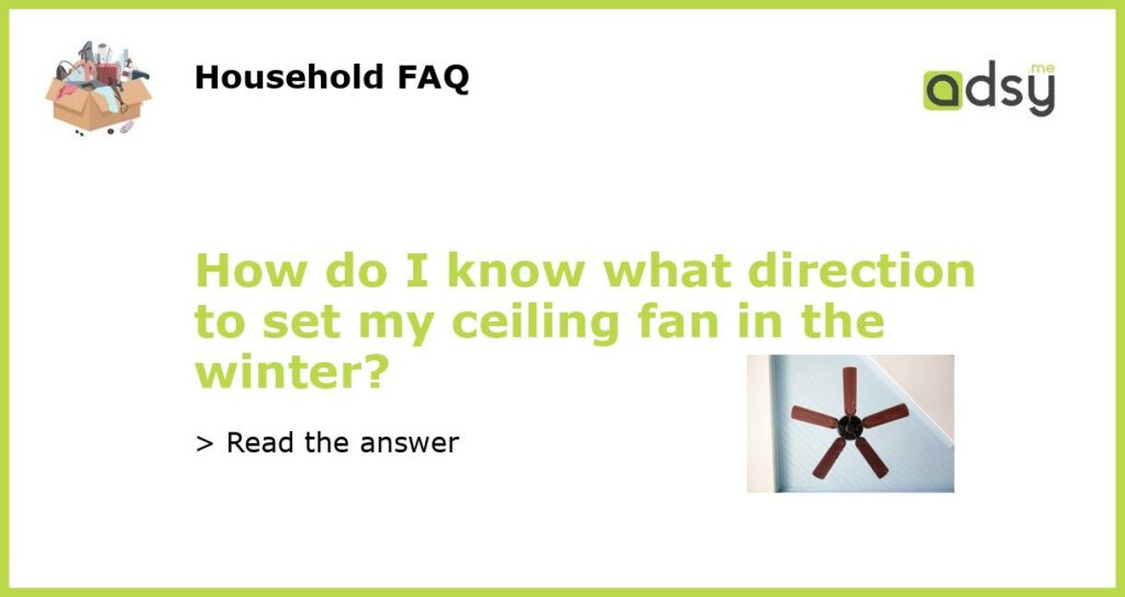 How do I know what direction to set my ceiling fan in the winter?