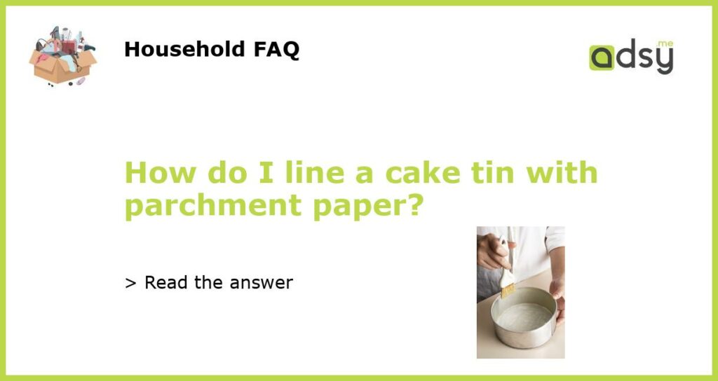 How do I line a cake tin with parchment paper?