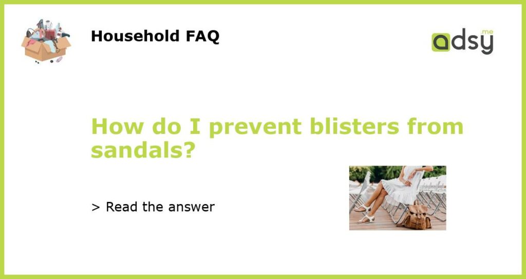 How do I prevent blisters from sandals featured