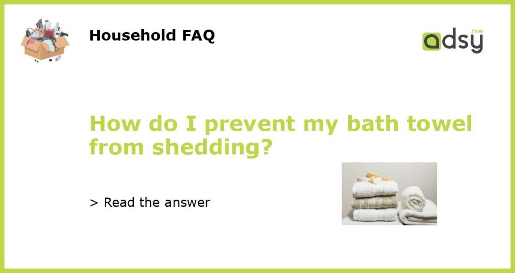 How do I prevent my bath towel from shedding featured