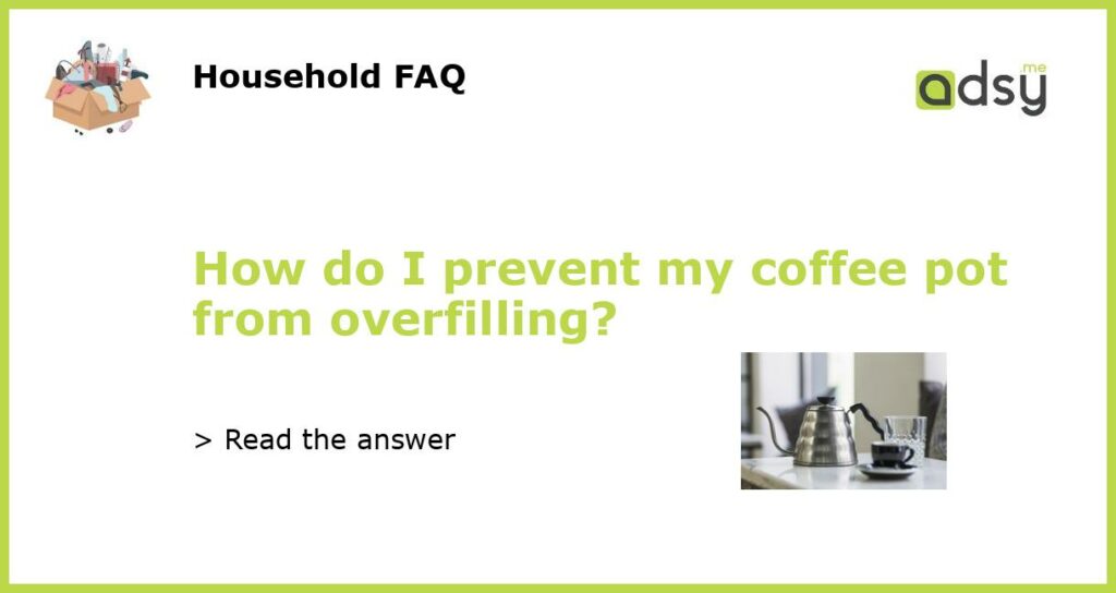 How do I prevent my coffee pot from overfilling featured